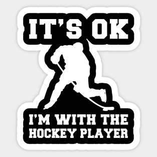 Ice Warrior: It's OK, I'm Skating with the Hockey Player! Sticker